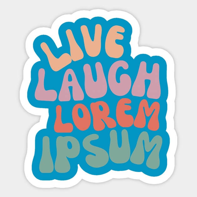 Live Laugh Lorem Ipsum Sticker by Skelton Merch